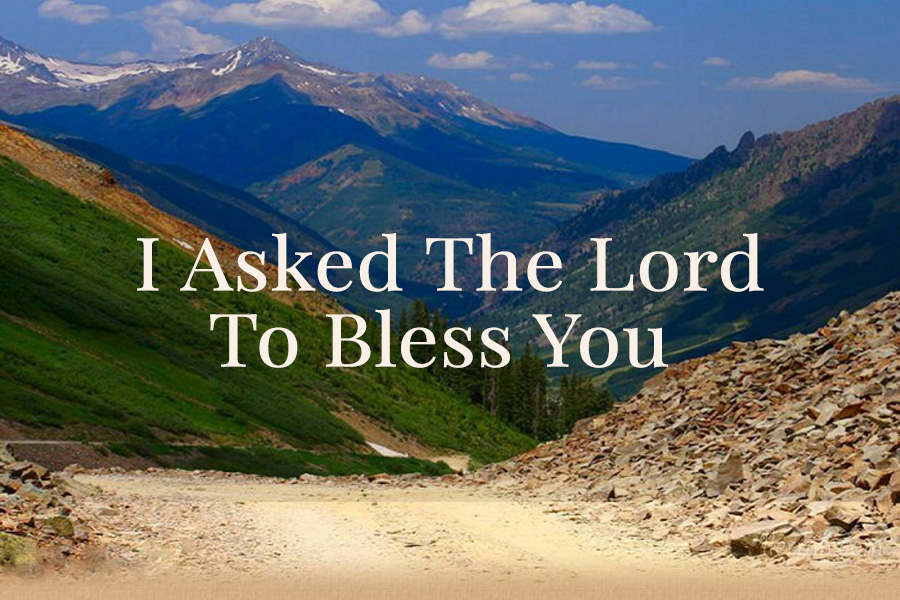 I Asked the Lord to Bless You